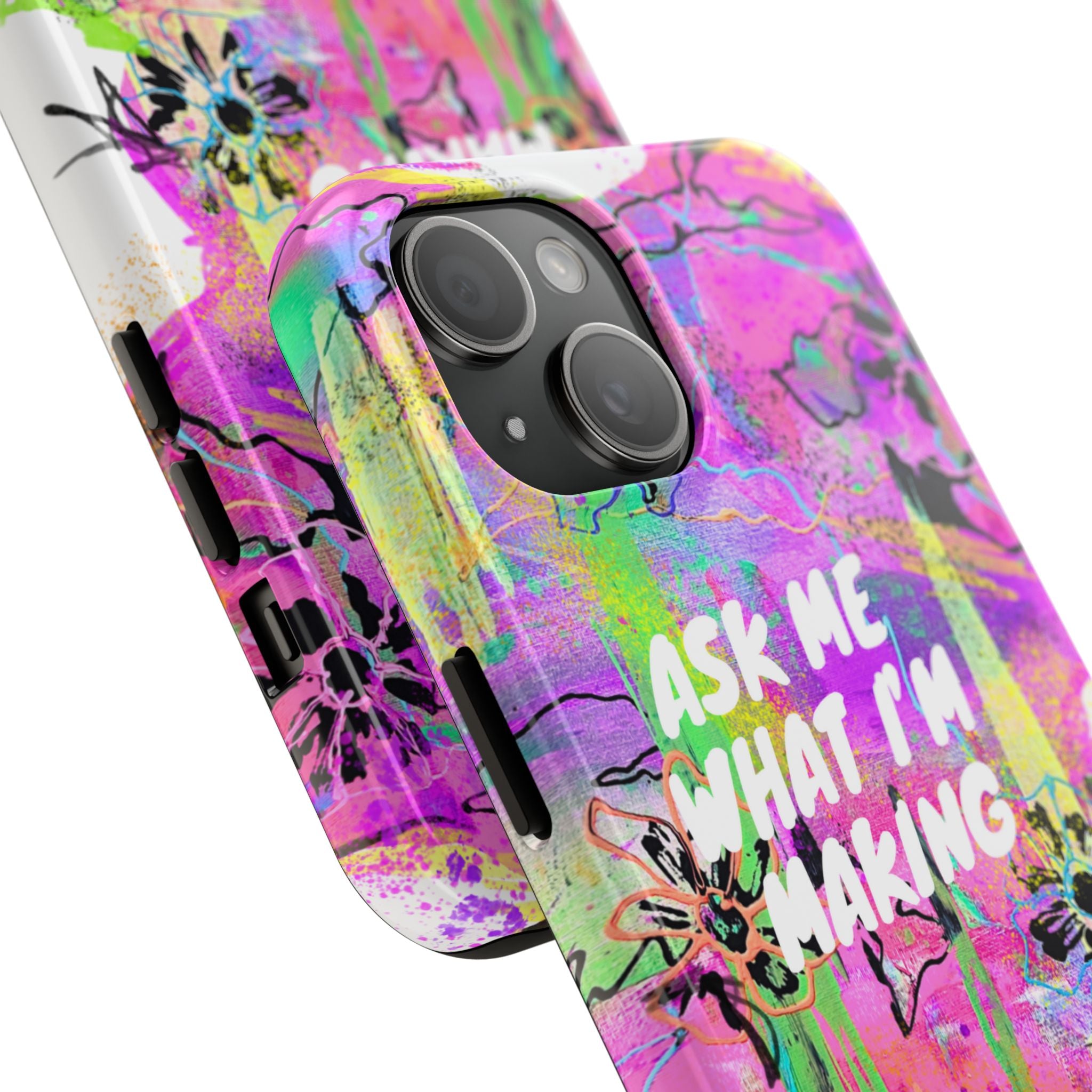 "Ask Me What I'm Making" iPhone 14 & 15 Case (Redeem with $100 Donation)