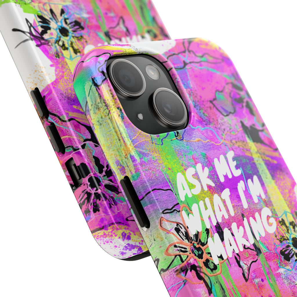 "Ask Me What I'm Making" iPhone 14 & 15 Case (Redeem with $100 Donation)