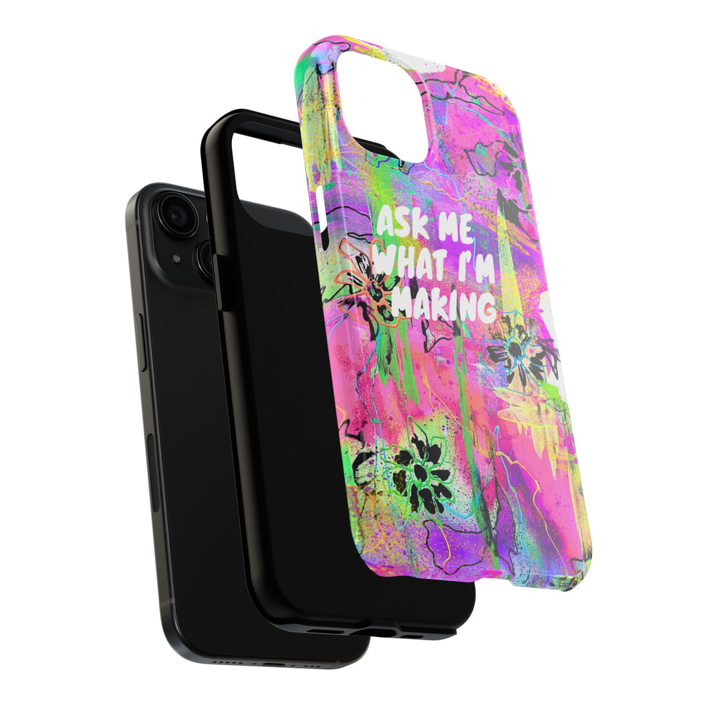 "Ask Me What I'm Making" iPhone 14 & 15 Case (Redeem with $100 Donation)
