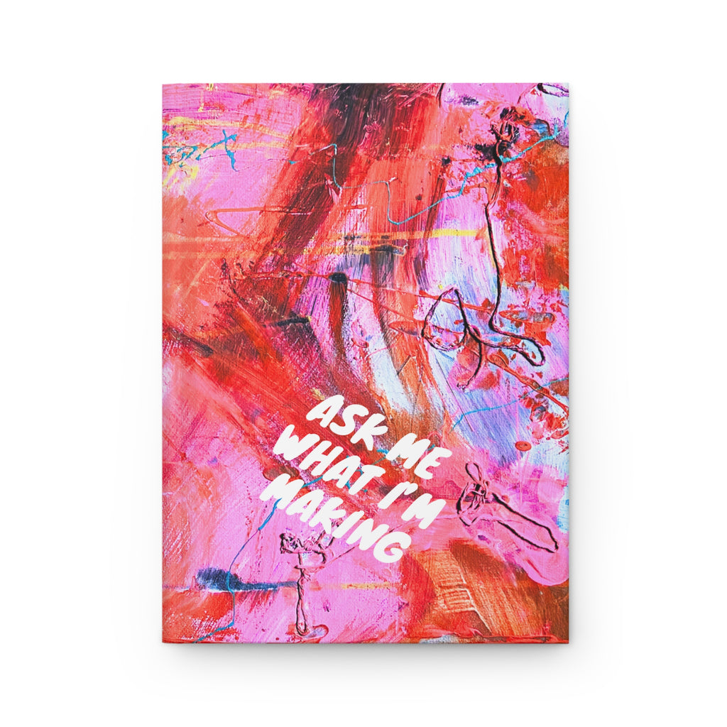 "Ask Me What I'm Making" Hardcover Journal (Redeem with $75 Donation)